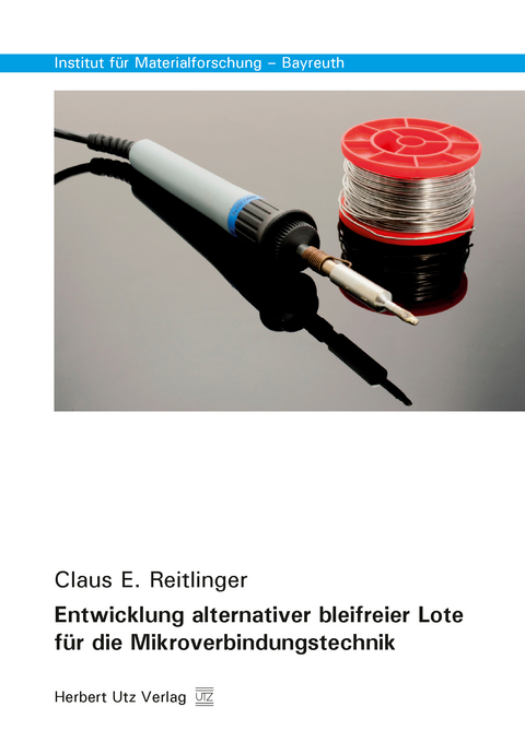Entwicklung alternativer bleifreier Lote f&uuml;r die Mikroverbindungstechnik - Claus E. Reitlinger