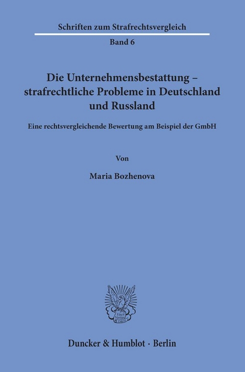 Die Unternehmensbestattung &ndash; strafrechtliche Probleme in Deutschland und Russland. - Maria Bozhenova
