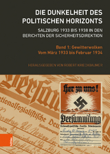 Die Dunkelheit des politischen Horizonts. Salzburg 1933 bis 1938 in den Berichten der Sicherheitsdirektion - 