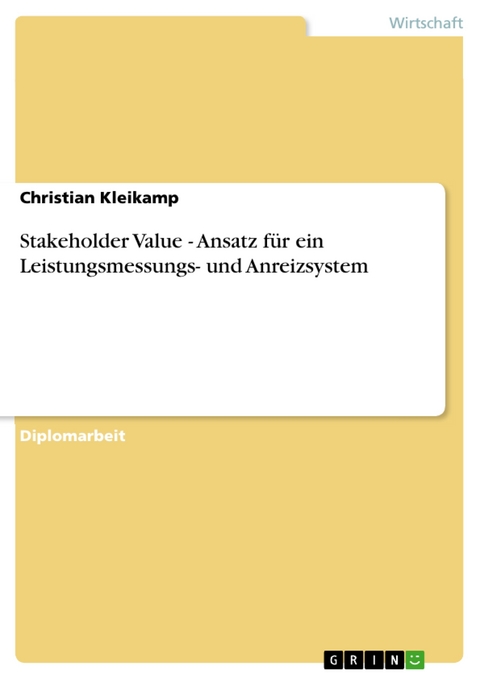 Stakeholder Value - Ansatz f&uuml;r ein Leistungsmessungs- und Anreizsystem -  Christian Kleikamp