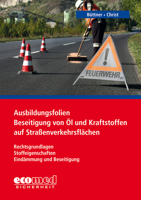 Ausbildungsfolien Beseitigung von &Ouml;l und Kraftstoffen auf Stra&szlig;enverkehrsfl&auml;chen - Andreas B&uuml;ttner, Dominique Christ