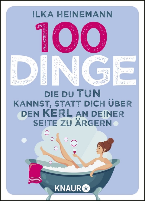 100 Dinge, die du tun kannst, statt dich &uuml;ber den Kerl an deiner Seite zu &auml;rgern - Ilka Heinemann