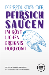 Die Reduktion der Pfirsichsaucen im k&ouml;stlichen Ereignishorizont - Alexander Graeff
