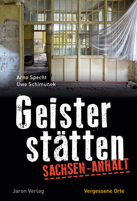 Geisterstätten Sachsen-Anhalt - Arno Specht, Uwe Schimunek