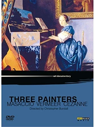 Three Painters &ndash; Masaccio, Vermeer, C&eacute;zanne