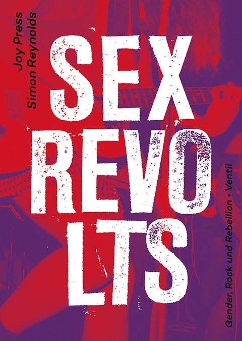 Sex Revolts - Joy Press, Simon Reynolds