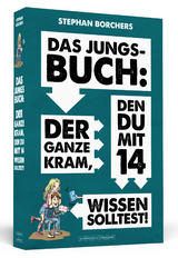 DAS JUNGS-BUCH 14: Der ganze Kram, den du mit 14 wissen solltest - Stephan Borchers
