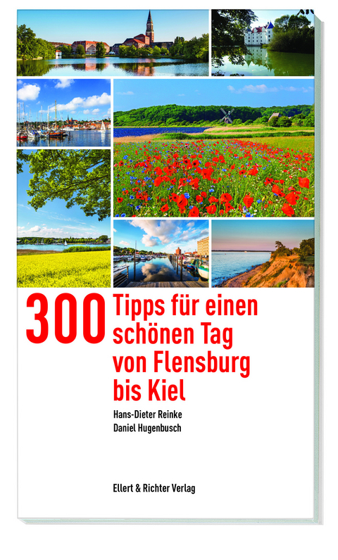 300 Tipps f&uuml;r einen sch&ouml;nen Tag von Flensburg bis Kiel - Hans-Dieter Reinke, Daniel Hugenbusch