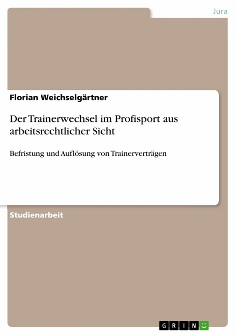 Der Trainerwechsel im Profisport aus arbeitsrechtlicher Sicht - Florian Weichselg&auml;rtner