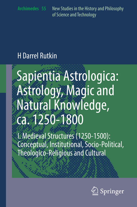 Sapientia Astrologica: Astrology, Magic and Natural Knowledge, ca. 1250-1800 - H Darrel Rutkin