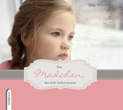 Das M&auml;dchen, das nicht lachen konnte - Anny Wienbruch