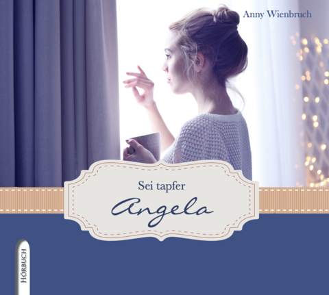 Sei tapfer, Angela - Anny Wienbruch