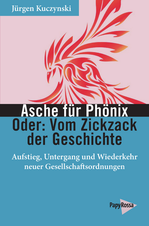 Asche f&uuml;r Ph&ouml;nix &ndash; Oder: Vom Zickzack der Geschichte - J&uuml;rgen Kuczynski