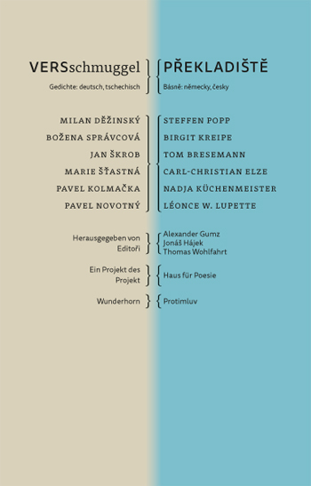 VERSschmuggel / Překladi&scaron;tě - Milan Děžinský, Steffen Popp, Božena Spr&aacute;vcov&aacute;, Birgit Kreipe, Jan &Scaron;krob, Tom Bresemann, Marie &Scaron;ťastn&aacute;, Carl-Christian Elze, Pavel Kolmačka, Nadja K&uuml;chenmeister, Pavel Novotný, L&eacute;once W. Lupette