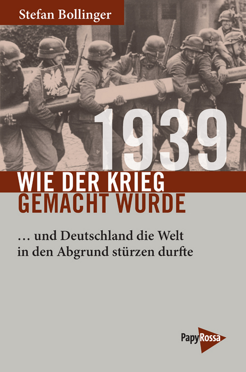 1939 &ndash; Wie der Krieg gemacht wurde - Stefan Bollinger