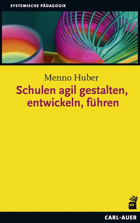 Schulen agil gestalten, entwickeln, f&uuml;hren - Menno Huber