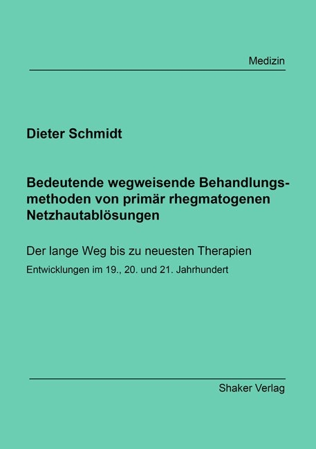 Bedeutende wegweisende Behandlungsmethoden von prim&auml;r rhegmatogenen Netzhautabl&ouml;sungen - Dieter Schmidt