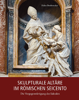 Skulpturale Alt&auml;re im r&ouml;mischen Seicento - Helen Boe&szlig;enecker