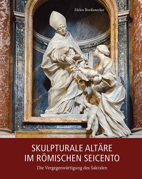 Skulpturale Alt&auml;re im r&ouml;mischen Seicento - Helen Boe&szlig;enecker
