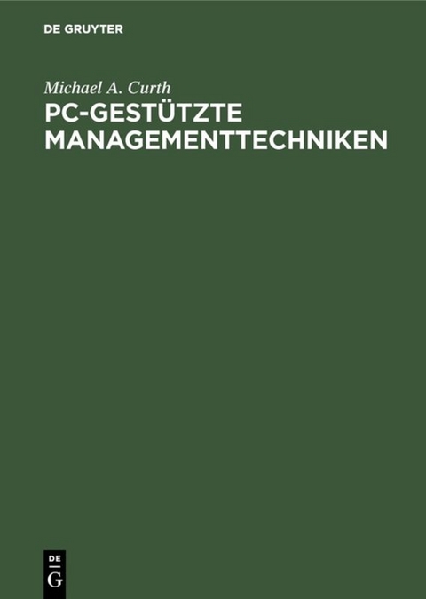 PC-gest&uuml;tzte Managementtechniken - Michael A. Curth