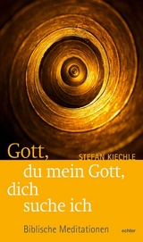 Gott, du mein Gott, dich suche ich - Stefan Kiechle