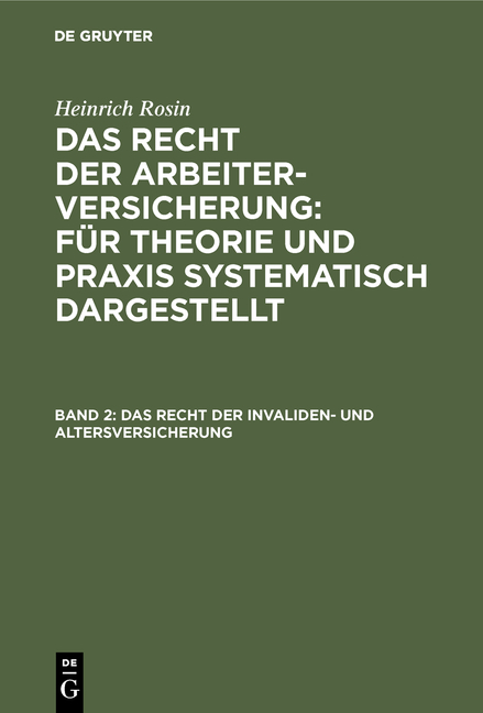 Heinrich Rosin: Das Recht der Arbeiterversicherung: Für Theorie und... / Das Recht der Invaliden- und Altersversicherung - Heinrich Rosin