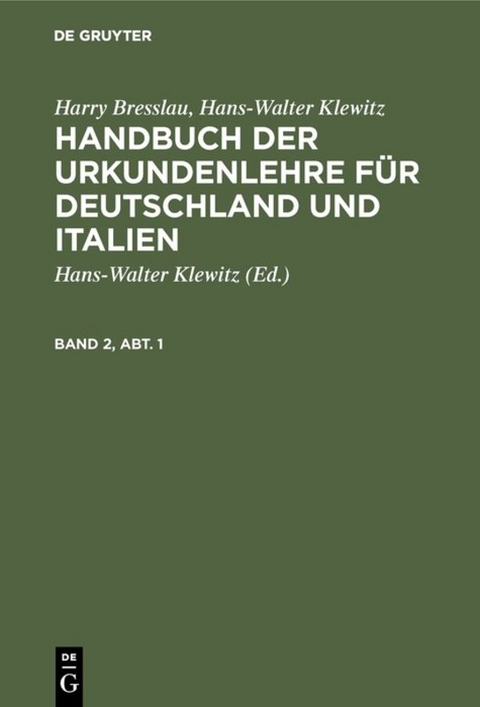Harry Bresslau; Hans-Walter Klewitz: Handbuch der Urkundenlehre f&uuml;r... / Harry Bresslau; Hans-Walter Klewitz: Handbuch der Urkundenlehre f&uuml;r.... Band 2, Abt. 1 - Harry Bresslau