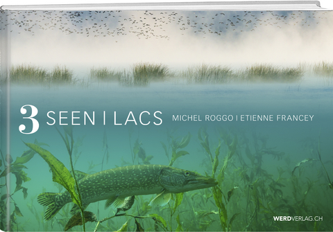 3 Seen &ndash; 3 Lacs - Michel Roggo, Etienne Francey