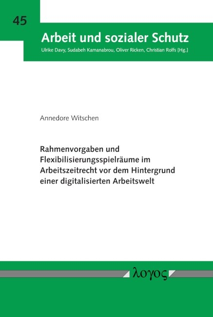 Rahmenvorgaben und Flexibilisierungsspielr&auml;ume im Arbeitszeitrecht vor dem Hintergrund einer digitalisierten Arbeitswelt - Annedore Witschen