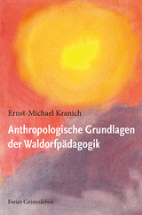 Anthropologische Grundlagen der Waldorfp&auml;dagogik - Ernst-Michael Kranich