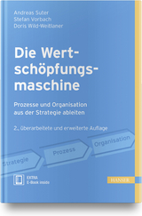 Die Wertsch&ouml;pfungsmaschine - Prozesse und Organisation aus der Strategie ableiten - Andreas Suter, Stefan Vorbach, Doris Wild-Weitlaner