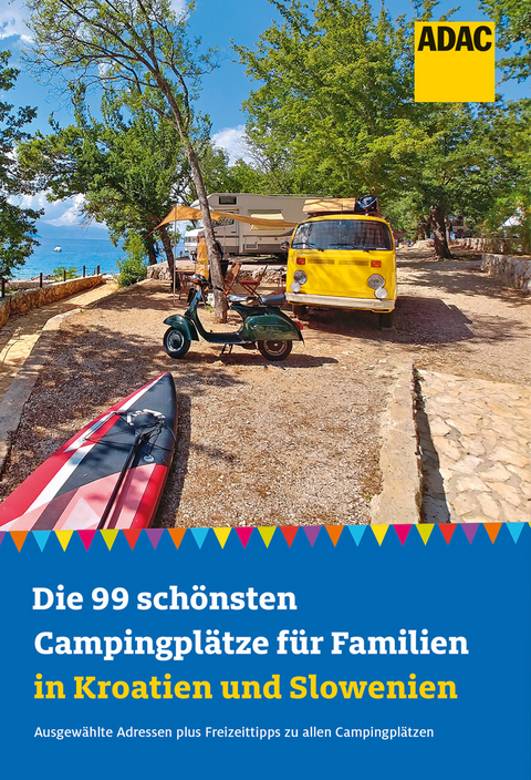 Die 99 sch&ouml;nsten Campingpl&auml;tze f&uuml;r Familien in Kroatien und Slowenien - Eva Stadler