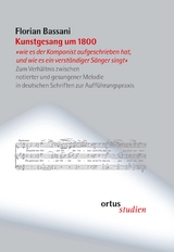 Kunstgesang um 1800 "wie es der Komponist aufgeschrieben hat, und wie es ein verst&auml;ndiger S&auml;nger singt" - Florian Bassani