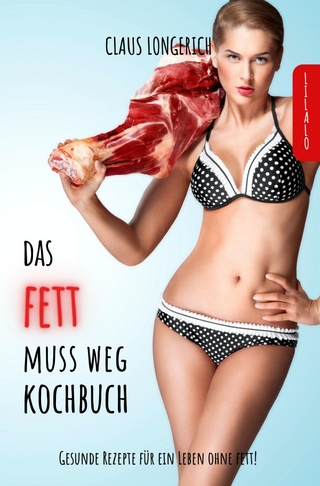 Das Fett muss weg - Kochbuch!