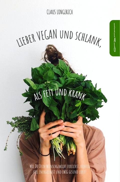 Lieber Vegan und schlank, als Fett und krank! - Claus Longerich
