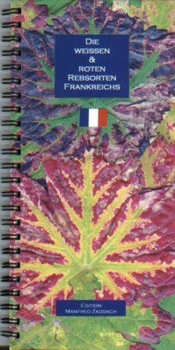 Die weissen & roten Rebsorten Frankreichs - Manfred Zaddach