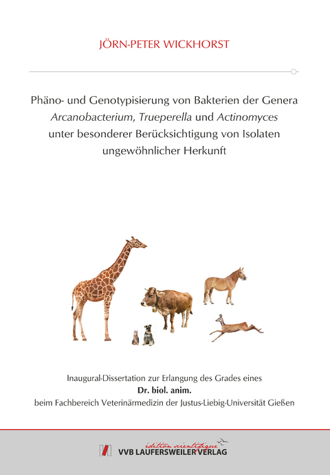 Ph&auml;no- und Genotypisierung von Bakterien der Genera Arcanobacterium, Trueperella und Actinomyces unter besonderer Ber&uuml;cksichtigung von Isolaten ungew&ouml;hnlicher Herkunft - J&ouml;rn-Peter Wickhorst