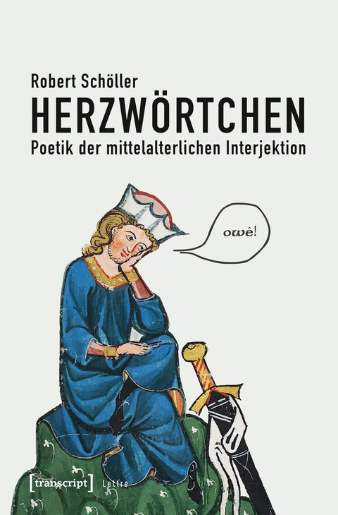 Herzw&ouml;rtchen &ndash; Poetik der mittelalterlichen Interjektion - Robert Sch&ouml;ller