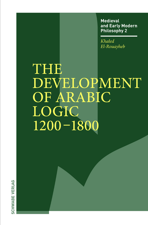 The Development of Arabic Logic (1200&ndash;1800) - Khaled El-Rouayheb