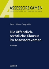 Die &ouml;ffentlich-rechtliche Klausur im Assessorexamen - Torsten Kaiser, Thomas K&ouml;ster, Robert Seegm&uuml;ller