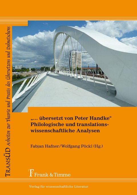 &bdquo;&hellip; &uuml;bersetzt von Peter Handke&ldquo; &ndash; Philologische und translationswissenschaftliche Analysen - 