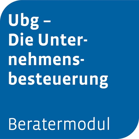 Beratermodul Ubg - Die Unternehmensbesteuerung