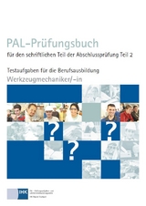 PAL-Pr&uuml;fungsbuch f&uuml;r den schriftlichen Teil der Abschlusspr&uuml;fung Teil 2 - Werkzeugmechaniker/-in - 
