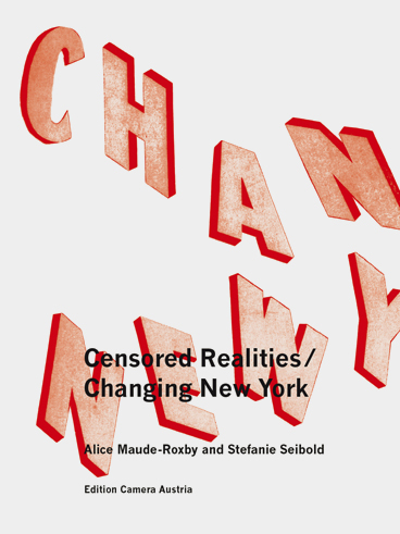 Alice Maude-Roxby, Stefanie Seibold: Changing New York / Censored Realities. - Stefanie Seibold, Alice Maude-Roxby