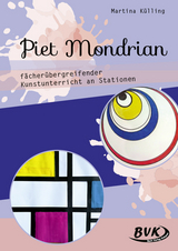 Piet Mondrian &ndash; f&auml;cher&uuml;bergreifender Kunstunterricht an Stationen - Martina K&uuml;lling