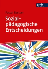 Sozialp&auml;dagogische Entscheidungen - Pascal Bastian