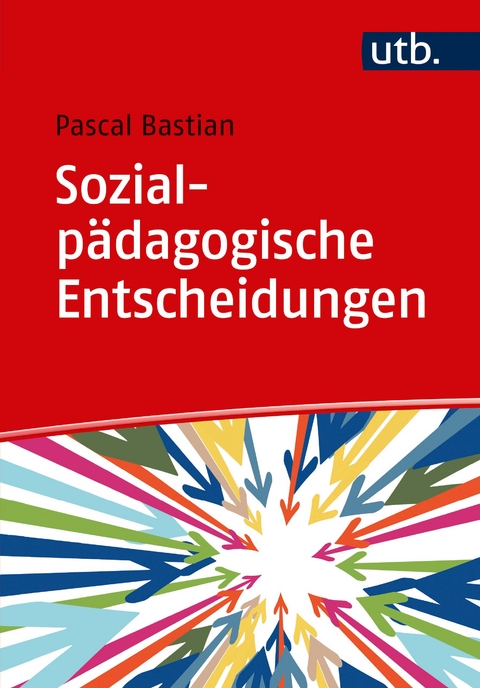 Sozialp&auml;dagogische Entscheidungen - Pascal Bastian