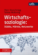 Wirtschaftssoziologie: St&auml;dte - M&auml;rkte - Netzwerke - Marc Keuschnigg, Tobias Wolbring