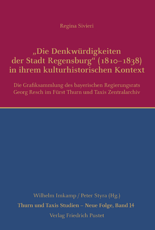 „Die Denkwürdigkeiten der Stadt Regensburg“ (1810–1838) in ihrem kulturhistorischen Kontext