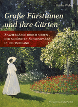 Gro&szlig;e F&uuml;rstinnen und ihre G&auml;rten - Editha Weber